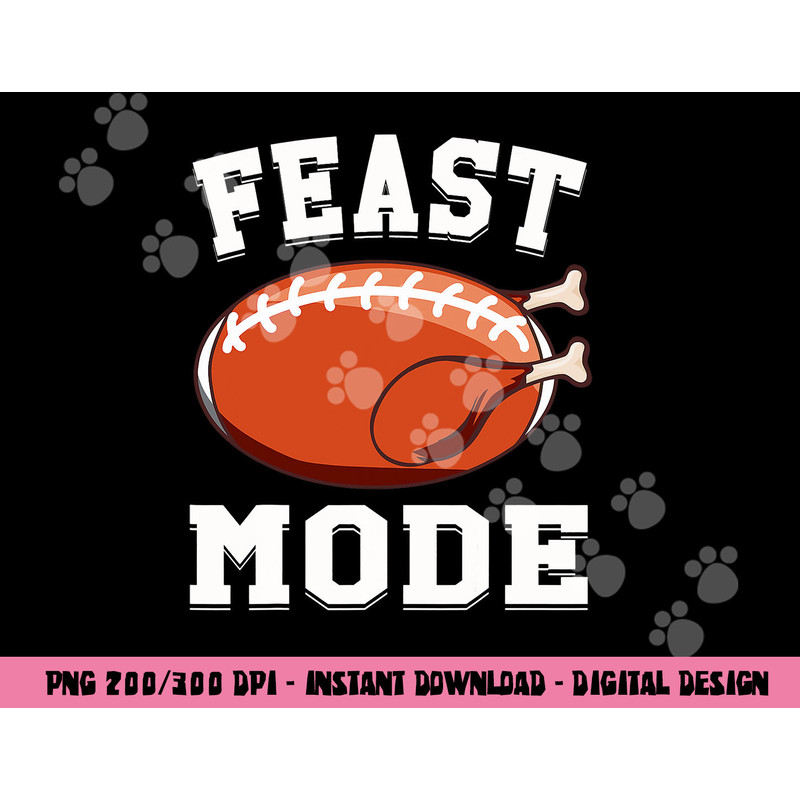 Feast Mode Football Turkey Funny Thanksgiving Gifts Men Boys png, sublimation copy.jpg