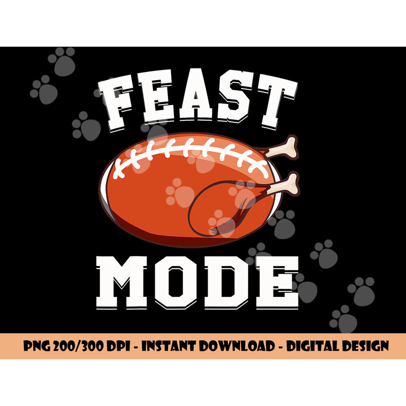 Feast Mode Football Turkey Funny Thanksgiving Gifts Men Boys png, sublimation copy.jpg