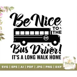 be nice to the bus driver its a long walk home svg, be nice to the bus driver svg, funny school bus shirt svg, back to s