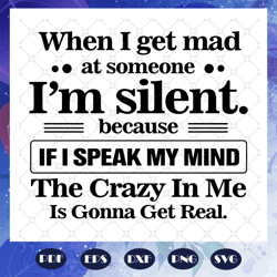 when i get mad at someone i am silent svg, if i speak my mind the craz