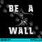 Be A Wall Baseball Catchers Themed png, sublimation copy.jpg