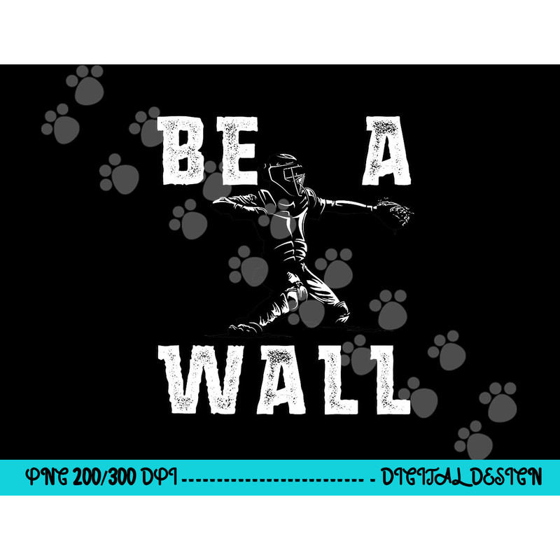 Be A Wall Baseball Catchers Themed png, sublimation copy.jpg