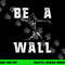 Be A Wall Baseball Catchers Themed png, sublimation copy.jpg