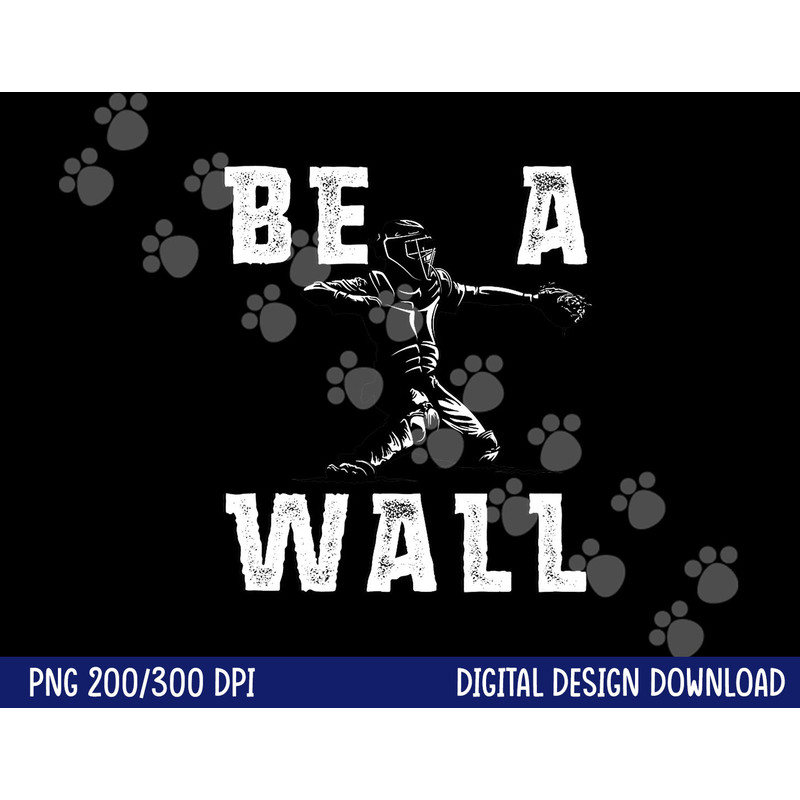 Be A Wall Baseball Catchers Themed png, sublimation copy.jpg