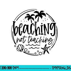 beaching not teaching funny summer teacher beach vacation  png, sublimation copy