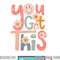 Motivational Testing Day Shirt Teacher Student You Got This png, sublimation copy.jpg
