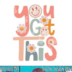 motivational testing day shirt for teacher you got this  png, sublimation