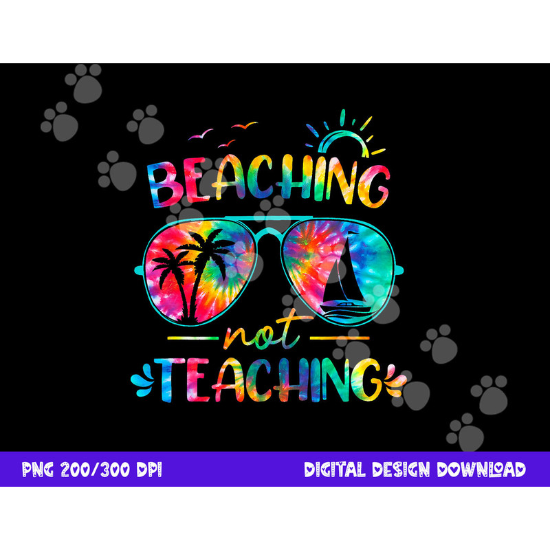 Beaching Not Teaching Tie Dye Last Day Of School Teacher png, sublimation copy.jpg