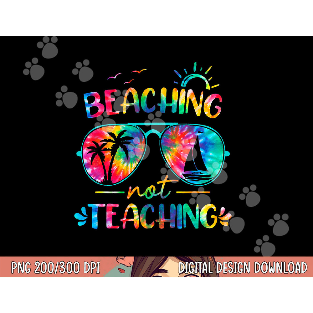 Beaching Not Teaching Tie Dye Last Day Of School Teacher png, sublimation copy.jpg