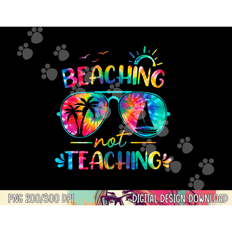 Beaching Not Teaching Tie Dye Last Day Of School Teacher png, sublimation copy.jpg