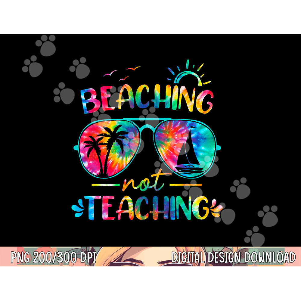 Beaching Not Teaching Tie Dye Last Day Of School Teacher png, sublimation copy.jpg