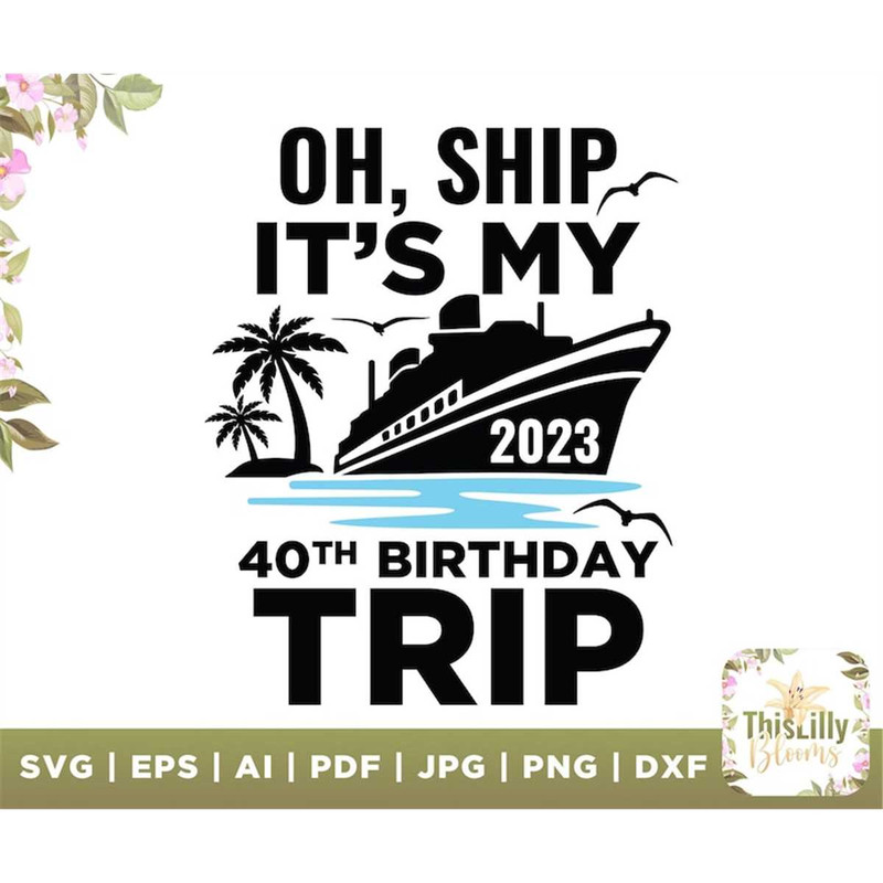 MR-2772023173036-oh-ship-its-my-2023-40th-birthday-trip-svg-40th-image-1.jpg
