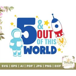 5 and out of this world svg, cut file, space birthday 5, this world svg, t-shirts, digital file, iron on, space party fi