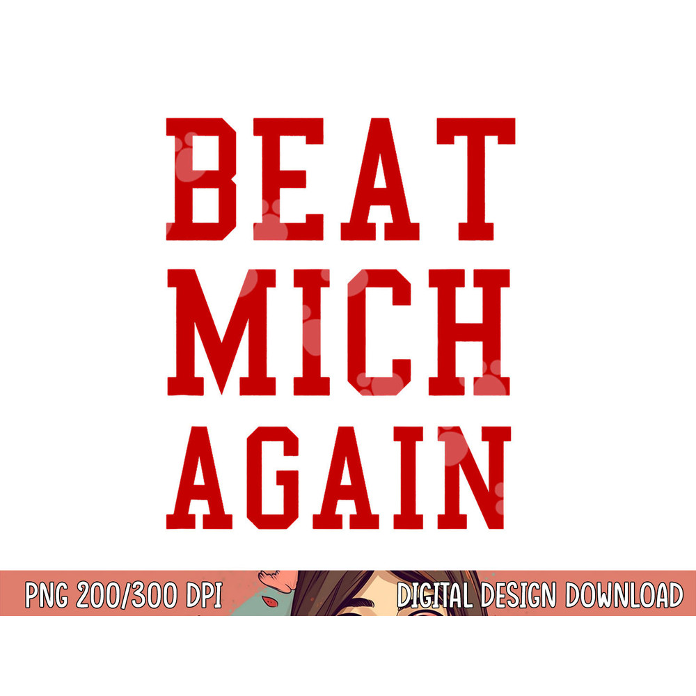 Beat Michigan Again Funny Football Rivalry png, sublimation copy.jpg