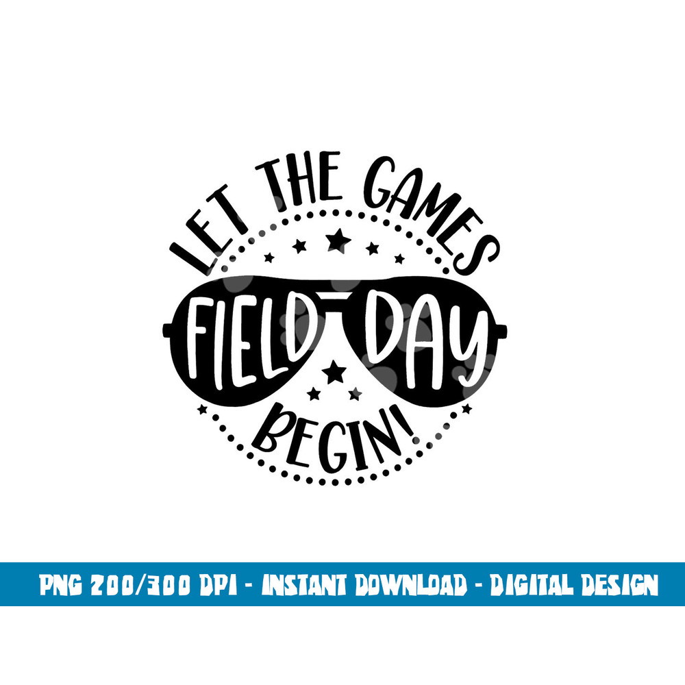 Field Day Let Games Start Begin Kids Boys Girls Teachers  png, sublimation copy.jpg