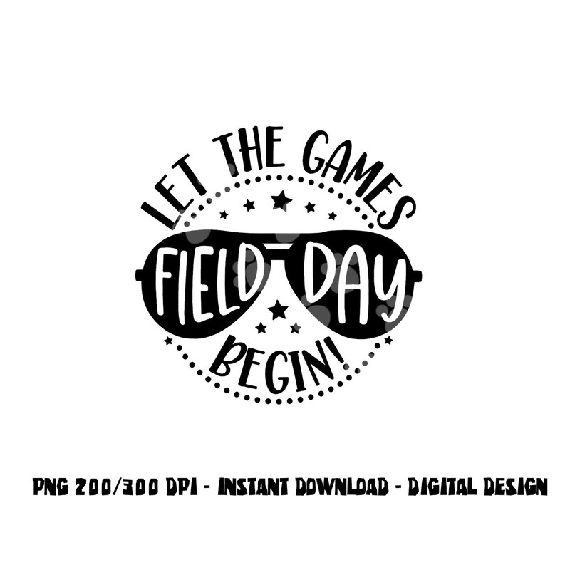 Field Day Let Games Start Begin Kids Boys Girls Teachers png, sublimation copy.jpg