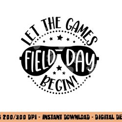 field day let games start begin kids boys girls teachers  png, sublimation copy