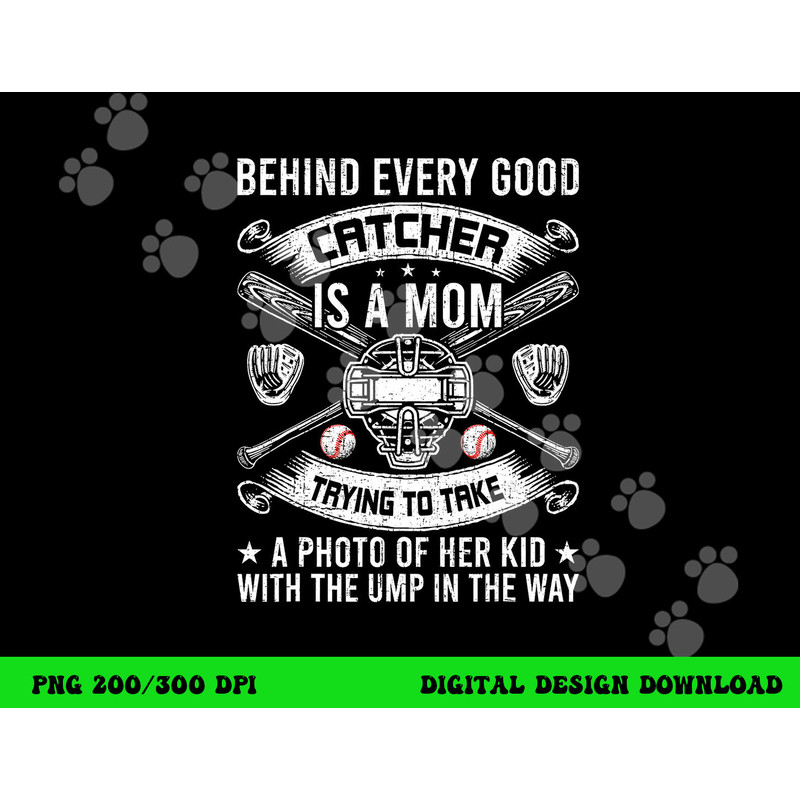 Behind Every Good Catcher Is A Mom Baseball Lover png, sublimation copy.jpg