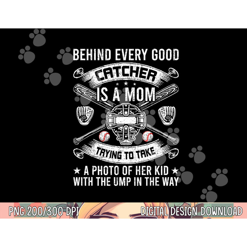 Behind Every Good Catcher Is A Mom Baseball Lover png, sublimation copy.jpg