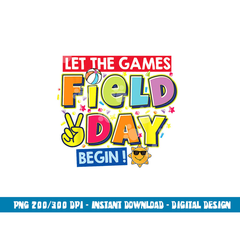 Field Day Let The Games Begin Kids Teachers Field Day 2023  png, sublimation copy.jpg