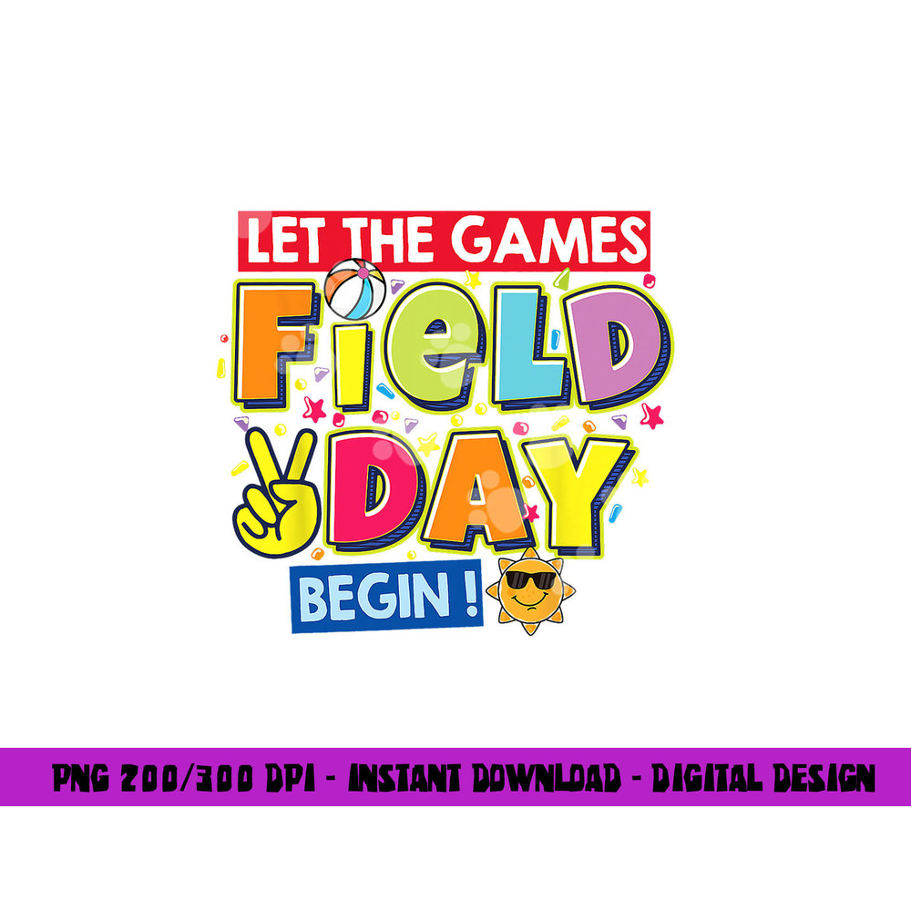 Field Day Let The Games Begin Kids Teachers Field Day 2023 png, sublimation copy.jpg