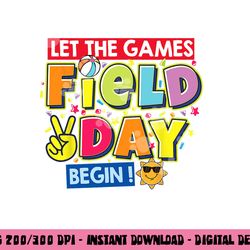 field day let the games begin kids teachers field day 2023  png, sublimation copy