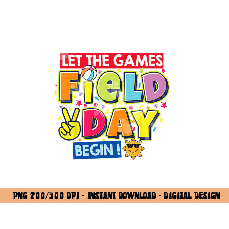 Field Day Let The Games Begin Kids Teachers Field Day 2023 png, sublimation copy.jpg