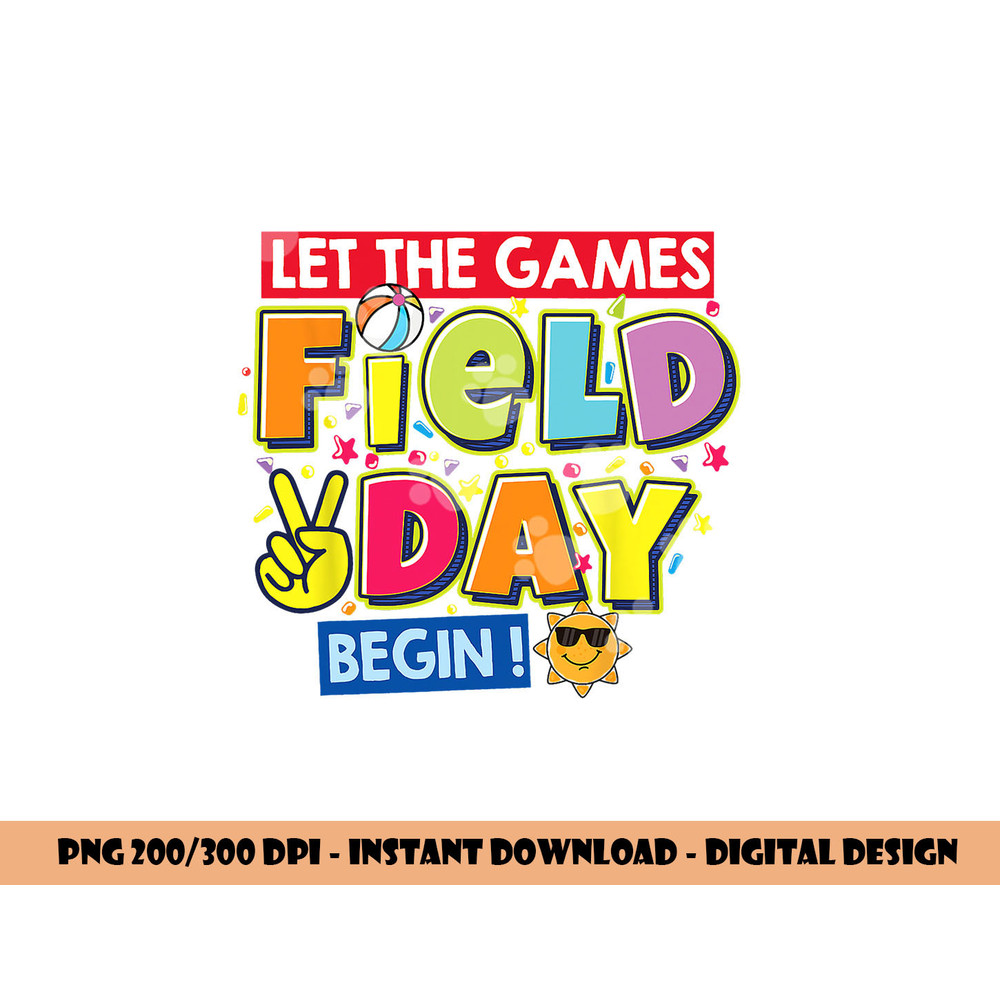 Field Day Let The Games Begin Kids Teachers Field Day 2023 png, sublimation copy.jpg