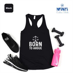 Gift For Lawyer, Lawyer Tank Top, Law Student, Funny Lawyer Gift, Born to Argue Racerback, Funny Attorney Gift, Lawyer G
