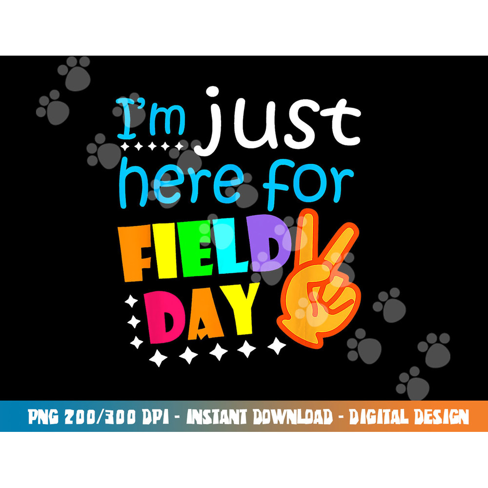 Field Day School Teacher I m Just Here For Field Day 2023 png, sublimation copy.jpg