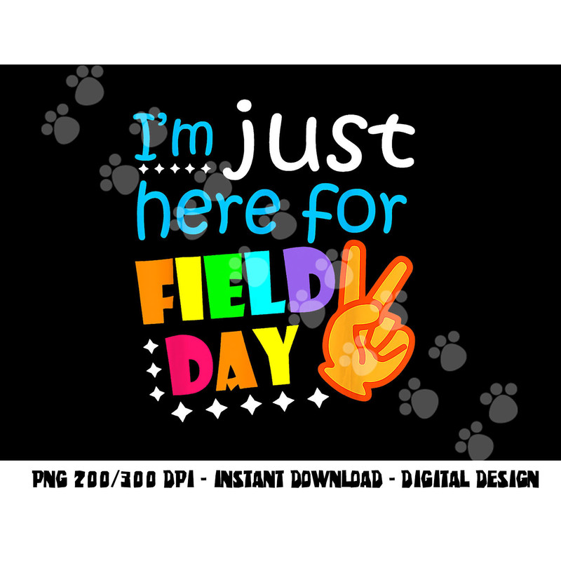 Field Day School Teacher I m Just Here For Field Day 2023 png, sublimation copy.jpg