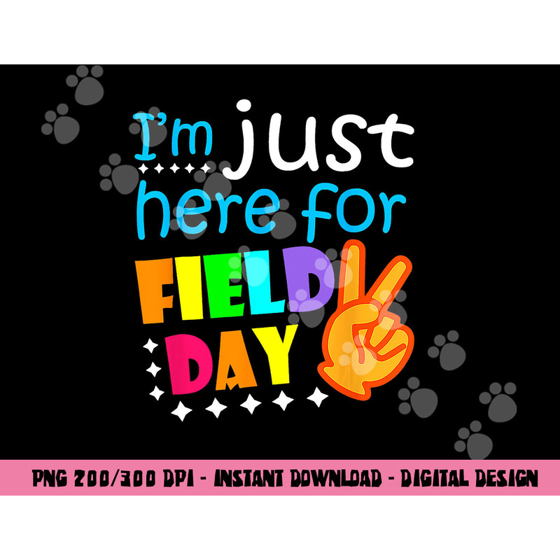 Field Day School Teacher I m Just Here For Field Day 2023 png, sublimation copy.jpg