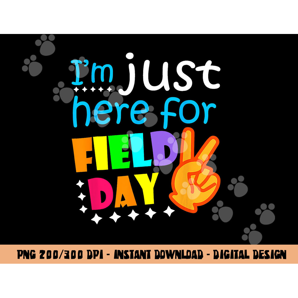 Field Day School Teacher I m Just Here For Field Day 2023 png, sublimation copy.jpg