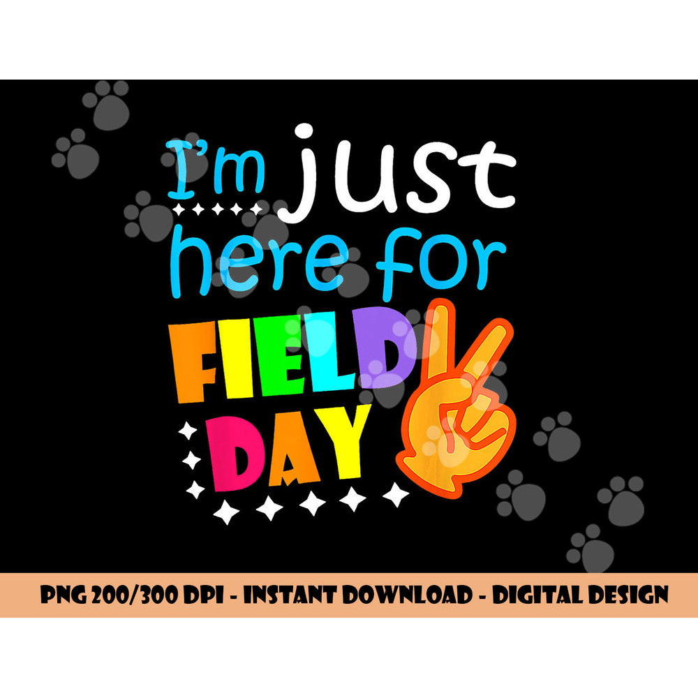 Field Day School Teacher I m Just Here For Field Day 2023 png, sublimation copy.jpg