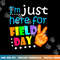 Field Day School Teacher I m Just Here For Field Day 2023  png, sublimation copy.jpg