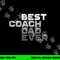 Best Coach Dad Ever Coach png, sublimation copy.jpg