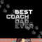 Best Coach Dad Ever Coach png, sublimation copy.jpg