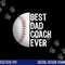 Best Dad Coach Ever, Funny Baseball Tee for Sport Lovers png, sublimation copy.jpg