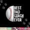 Best Dad Coach Ever, Funny Baseball Tee for Sport Lovers png, sublimation copy.jpg