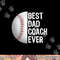 Best Dad Coach Ever, Funny Baseball Tee for Sport Lovers png, sublimation copy.jpg