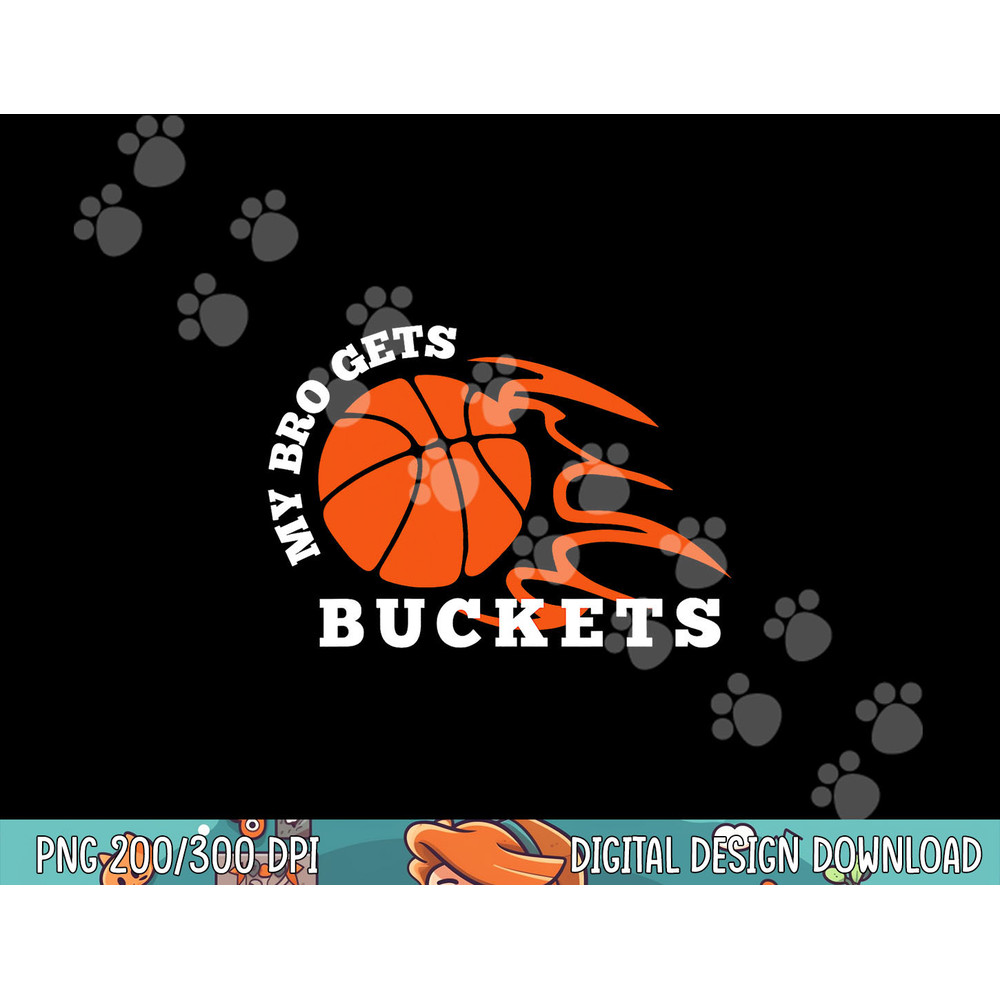 My Bro Gets Buckets Basketball  png, sublimation copy.jpg