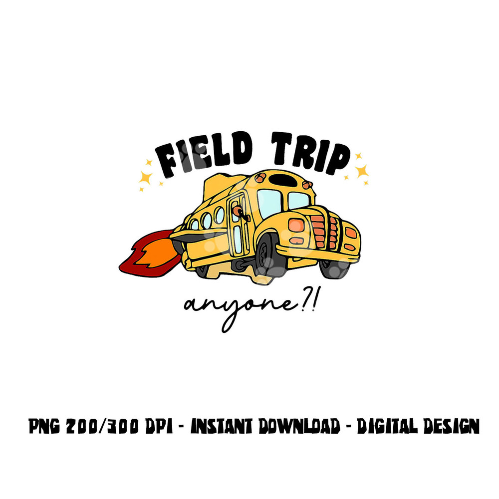 Field Trip Anyone Teacher Field Day Funny Presents Gift png, sublimation copy.jpg