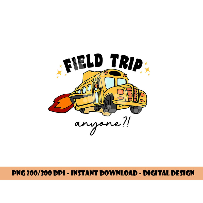 Field Trip Anyone Teacher Field Day Funny Presents Gift png, sublimation copy.jpg