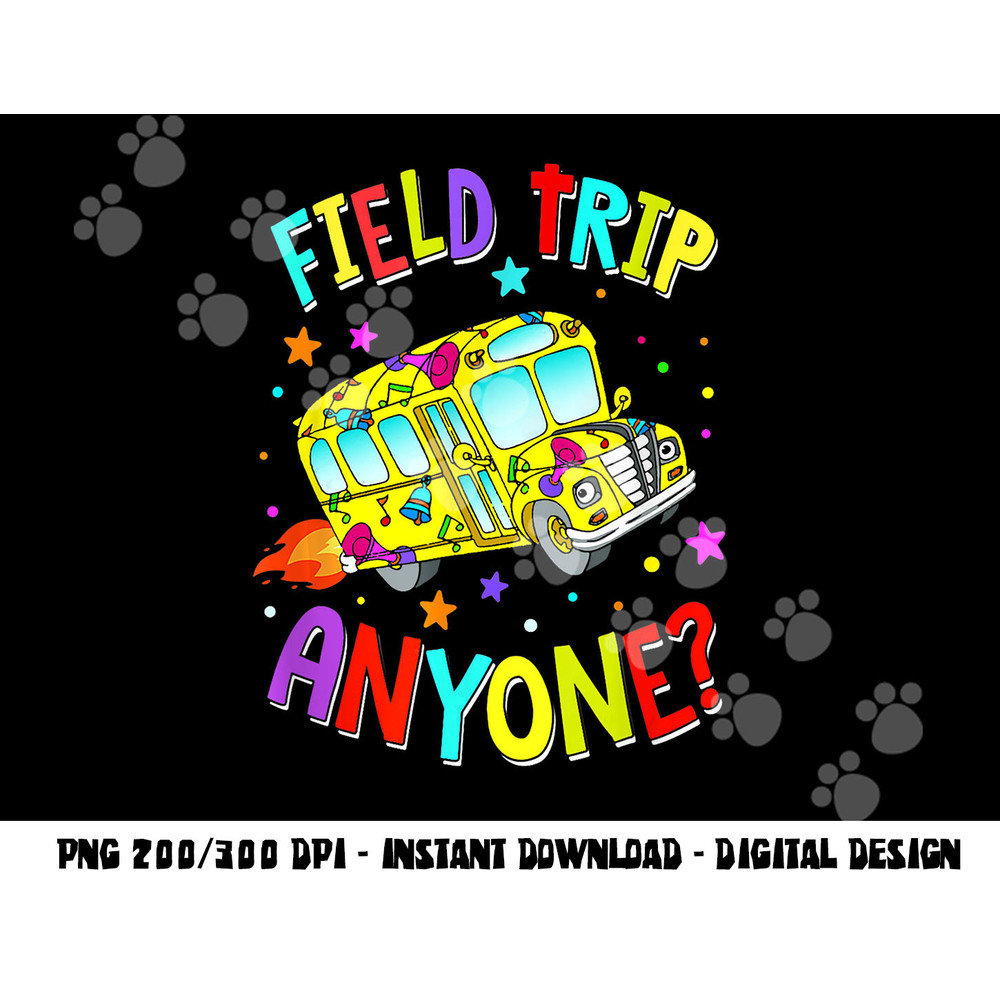 Field Trip Anyone Teacher Teaching School Bus Back To School png, sublimation copy.jpg