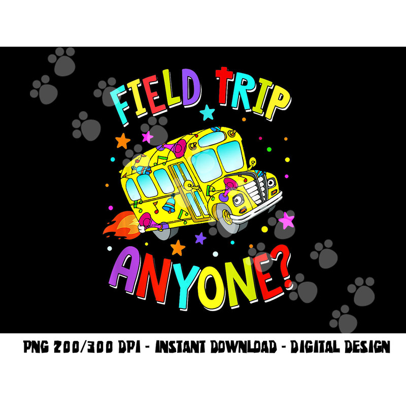 Field Trip Anyone Teacher Teaching School Bus Back To School png, sublimation copy.jpg