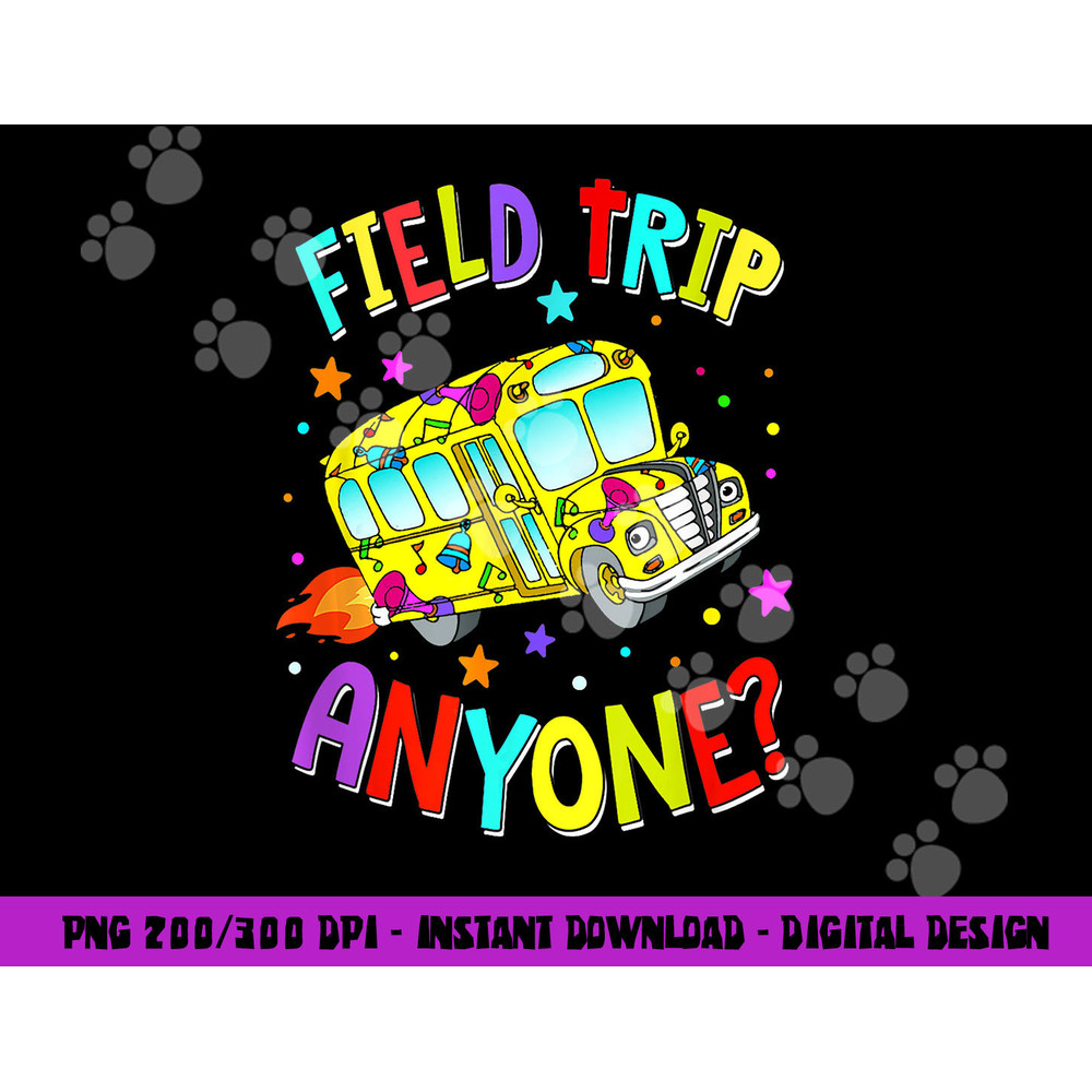 Field Trip Anyone Teacher Teaching School Bus Back To School png, sublimation copy.jpg