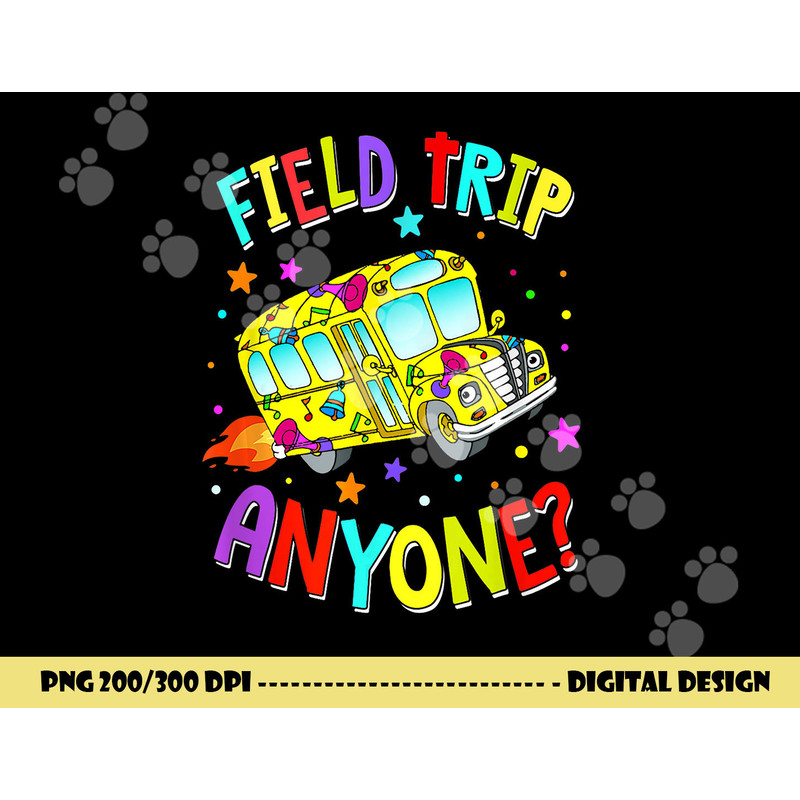 Field Trip Anyone Teacher Teaching School Bus Back To School png, sublimation copy.jpg