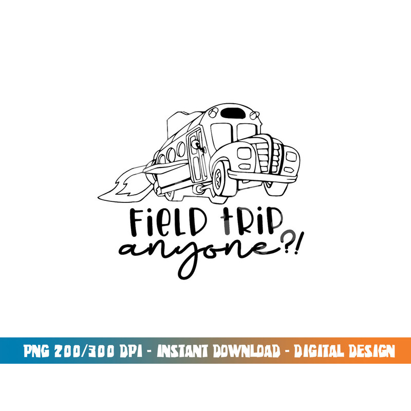 Field-Day 2023 Field Trip Anyone Magic School Bus Teacher  png, sublimation copy.jpg