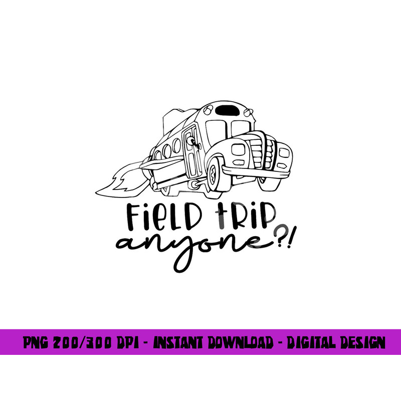 Field-Day 2023 Field Trip Anyone Magic School Bus Teacher png, sublimation copy.jpg