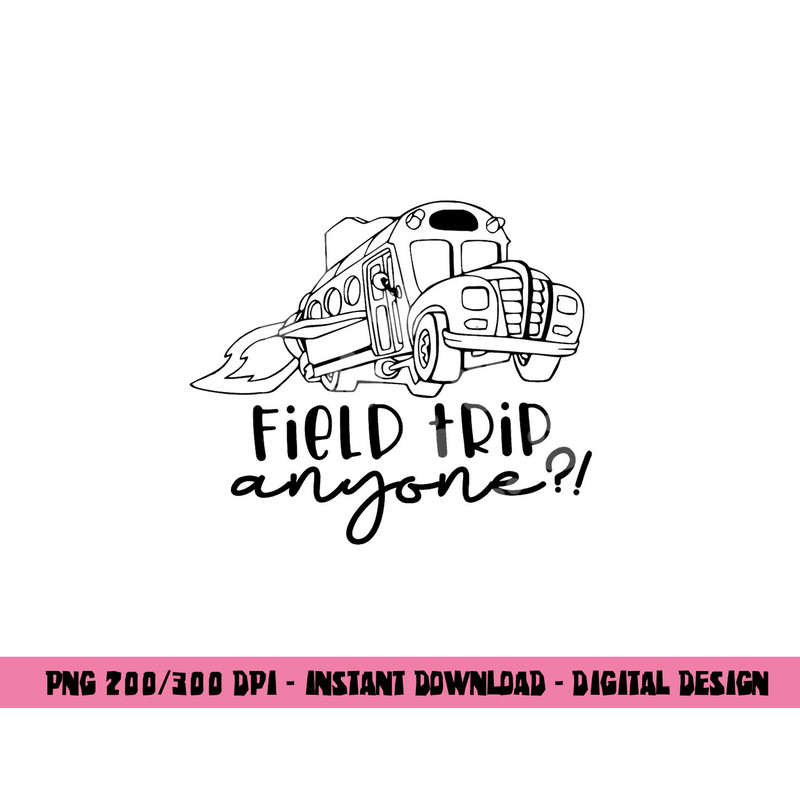 Field-Day 2023 Field Trip Anyone Magic School Bus Teacher png, sublimation copy.jpg
